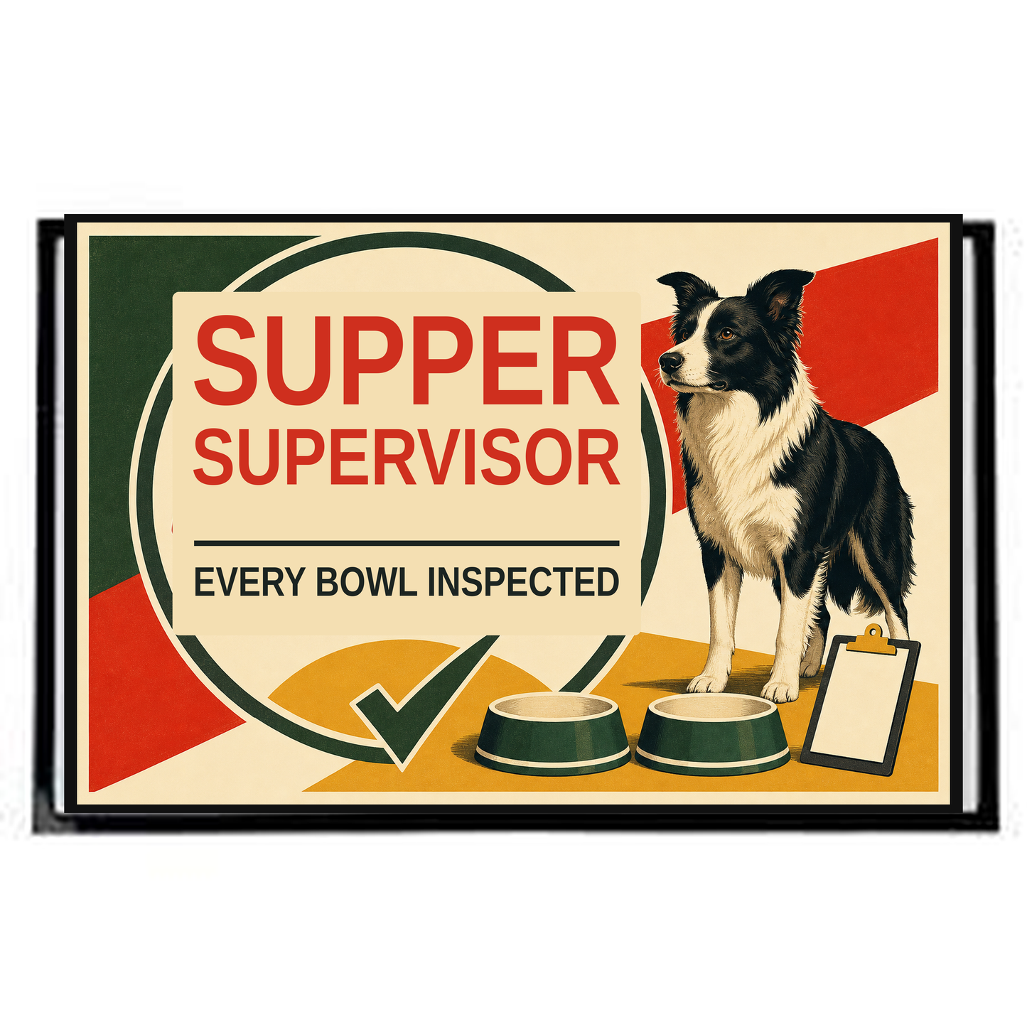 Supper Supervisor dog food mat artwork with Every Bowl Inspected wording